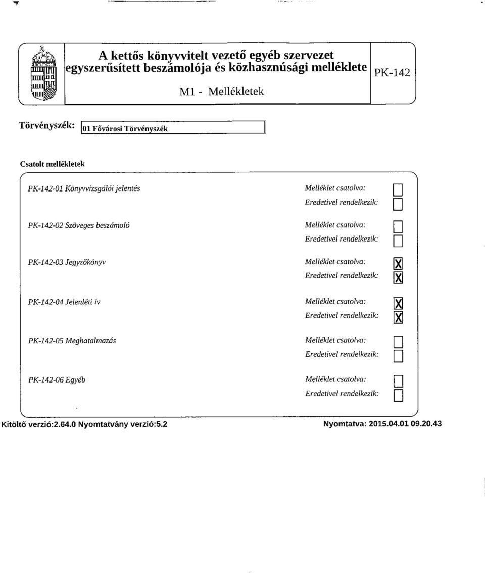 Jegyzőkönyv Melléklet Eredetivel csatolva: rendelkezik: M H -04 Jelenléti ív Melléklet Eredetivel csatolva: rendelkezik: M -05-06 Meghatalmazás Egyéb