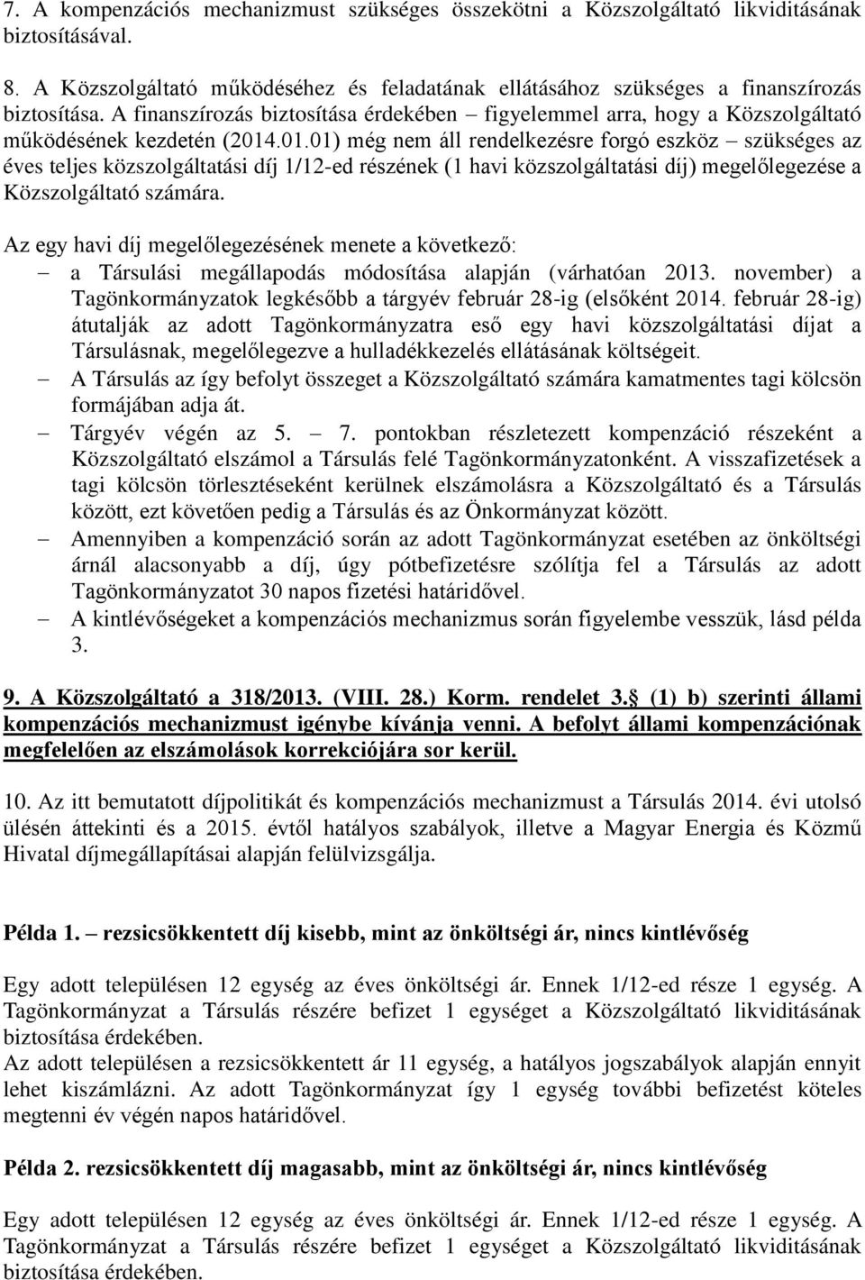 .01.01) még nem áll rendelkezésre forgó eszköz szükséges az éves teljes közszolgáltatási díj 1/12-ed részének (1 havi közszolgáltatási díj) megelőlegezése a Közszolgáltató számára.