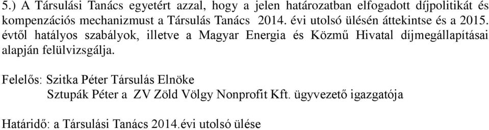 évtől hatályos szabályok, illetve a Magyar Energia és Közmű Hivatal díjmegállapításai alapján felülvizsgálja.