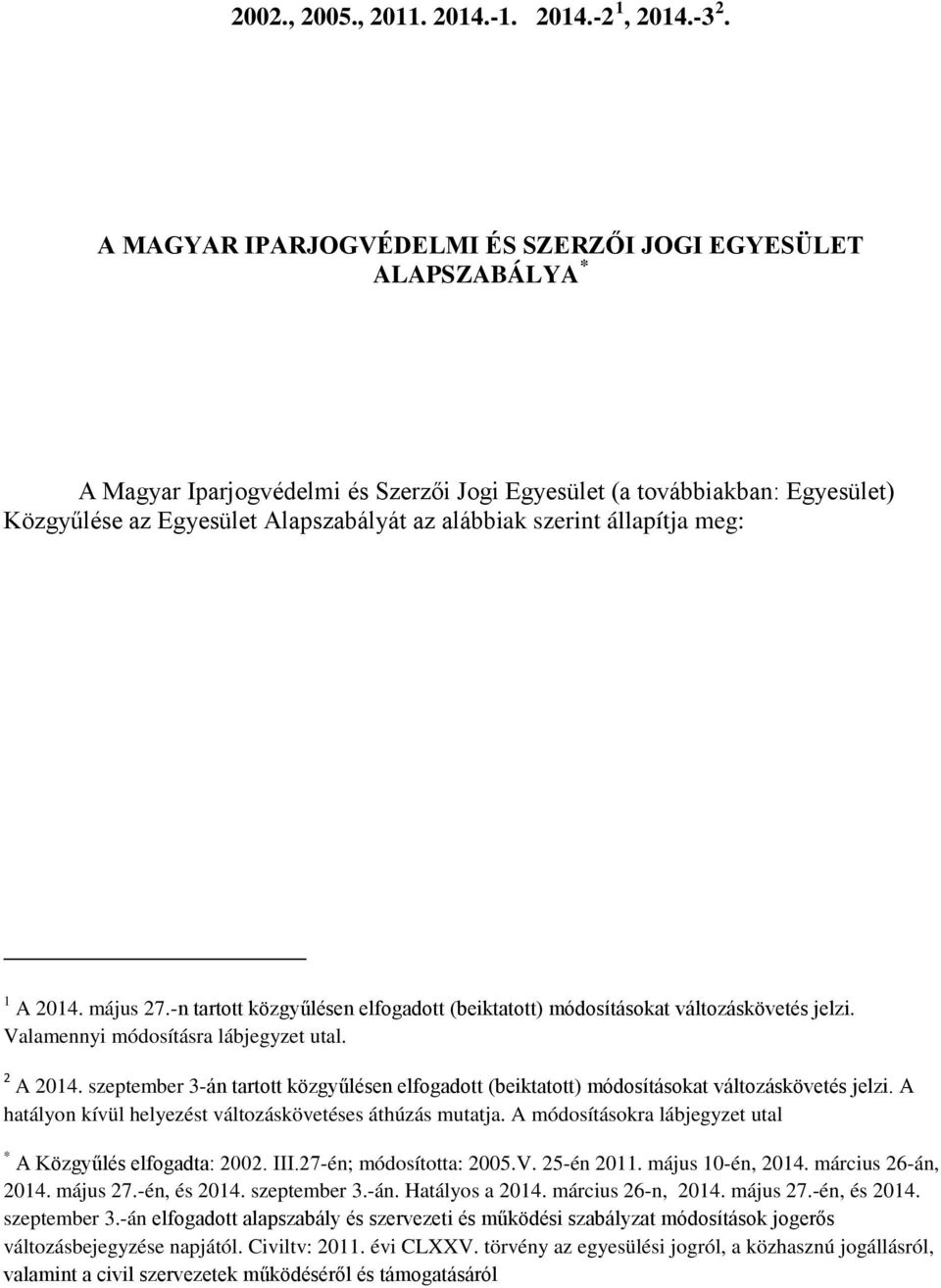 szerint állapítja meg: 1 A 2014. május 27.-n tartott közgyűlésen elfogadott (beiktatott) módosításokat változáskövetés jelzi. Valamennyi módosításra lábjegyzet utal. 2 A 2014.