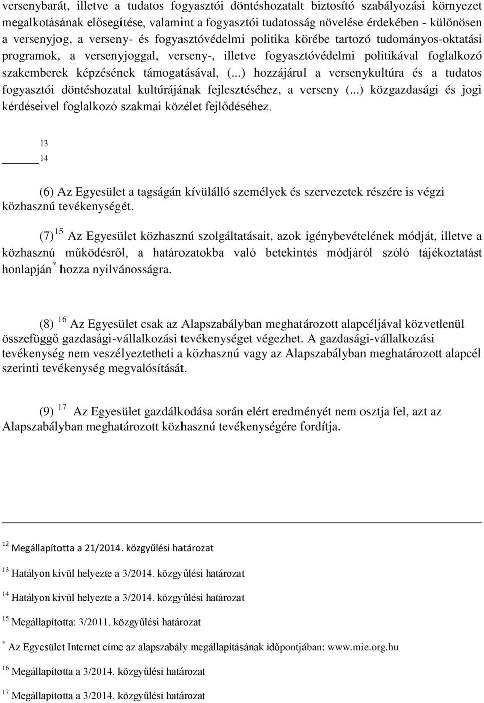 ..) hozzájárul a versenykultúra és a tudatos fogyasztói döntéshozatal kultúrájának fejlesztéséhez, a verseny (...) közgazdasági és jogi kérdéseivel foglalkozó szakmai közélet fejlődéséhez.