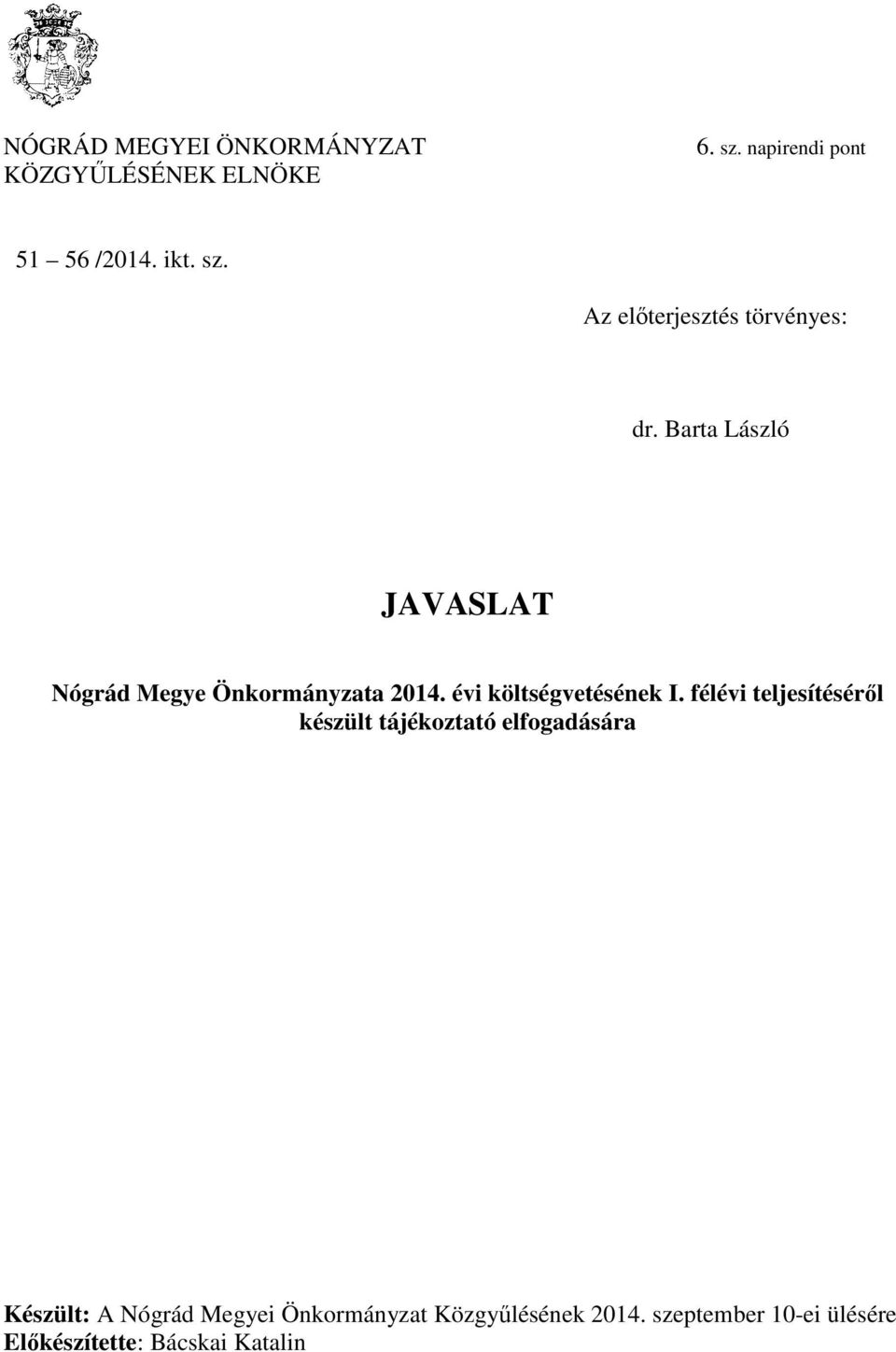 félévi teljesítéséről készült tájékoztató elfogadására Készült: A Nógrád Megyei Önkormányzat