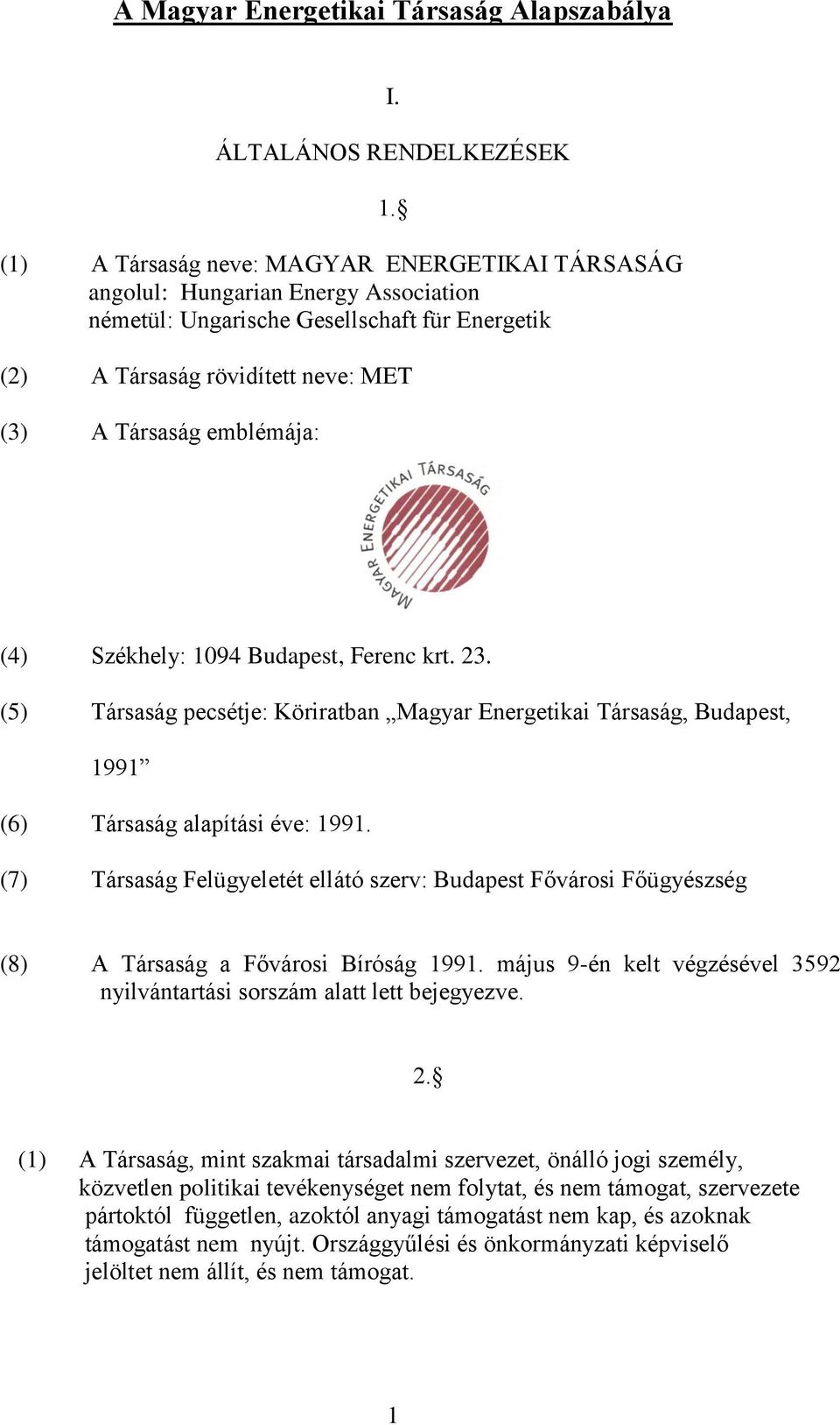 (2) A Társaság rövidített neve: MET (3) A Társaság emblémája: (4) Székhely: 1094 Budapest, Ferenc krt. 23.