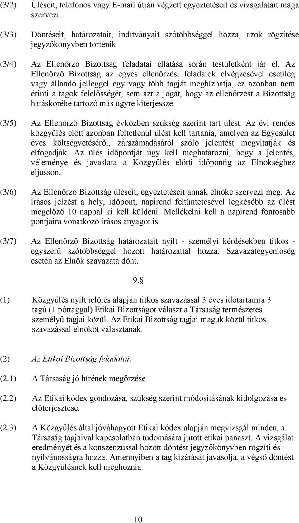 Az Ellenőrző Bizottság az egyes ellenőrzési feladatok elvégzésével esetileg vagy állandó jelleggel egy vagy több tagját megbízhatja, ez azonban nem érinti a tagok felelősségét, sem azt a jogát, hogy