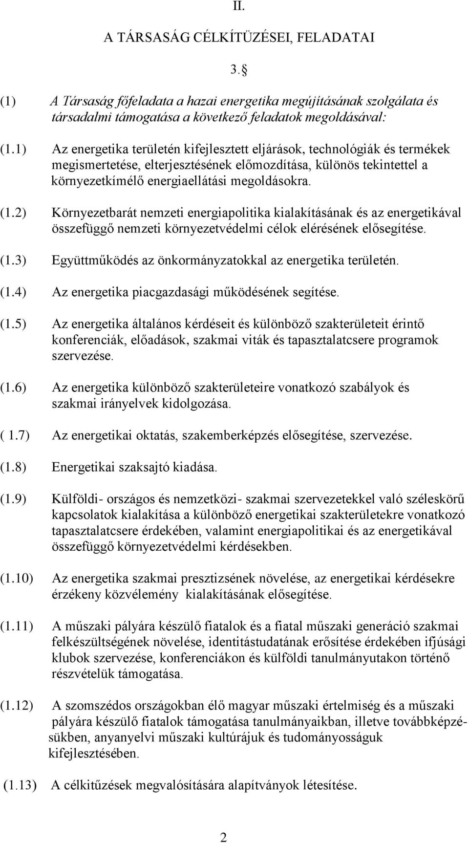 2) Környezetbarát nemzeti energiapolitika kialakításának és az energetikával összefüggő nemzeti környezetvédelmi célok elérésének elősegítése. (1.