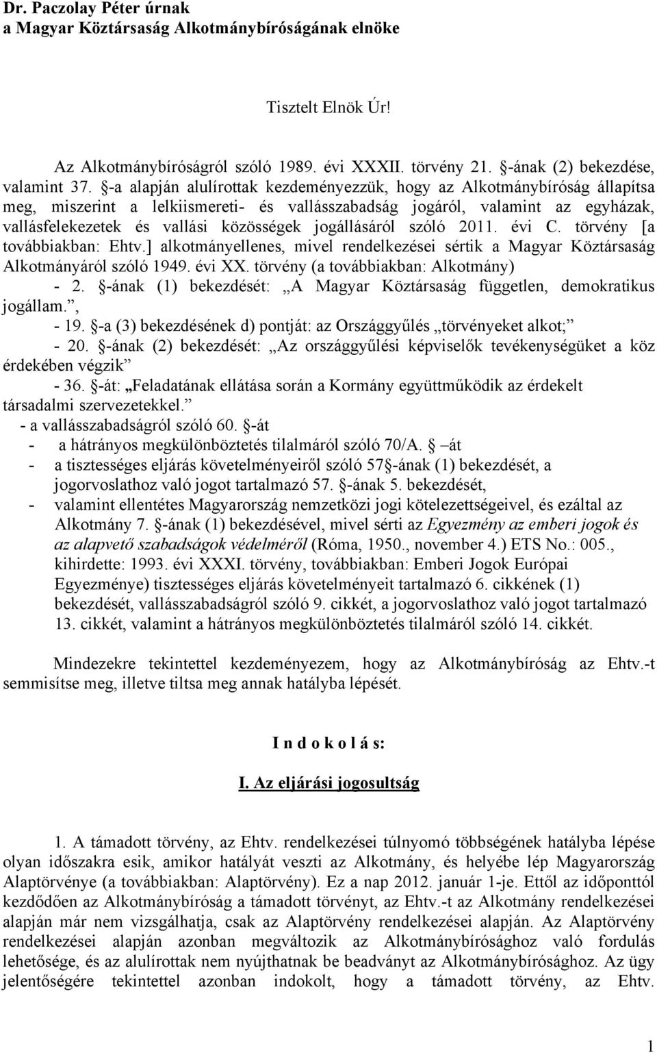 jogállásáról szóló 2011. évi C. törvény [a továbbiakban: Ehtv.] alkotmányellenes, mivel rendelkezései sértik a Magyar Köztársaság Alkotmányáról szóló 1949. évi XX.