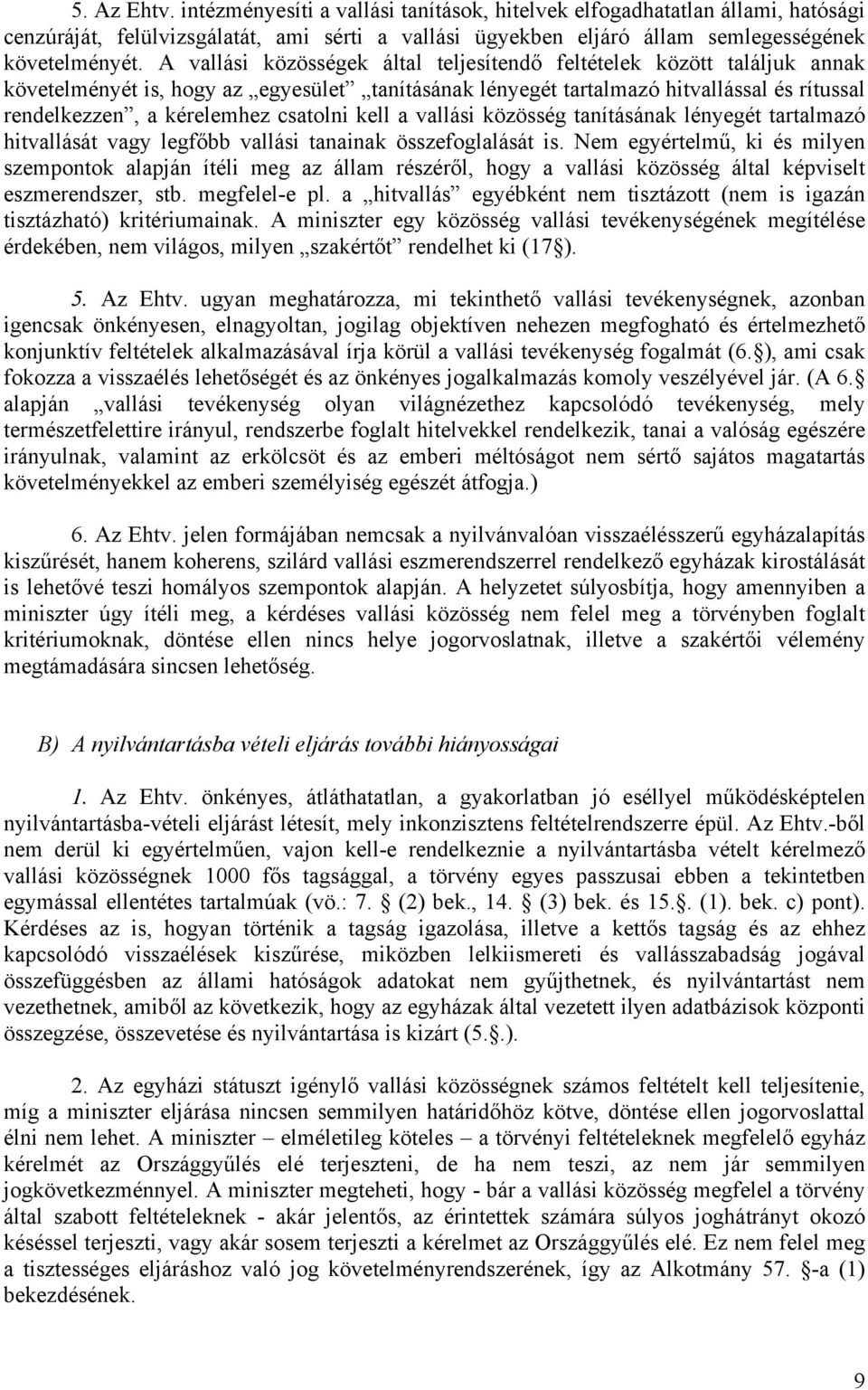 csatolni kell a vallási közösség tanításának lényegét tartalmazó hitvallását vagy legfőbb vallási tanainak összefoglalását is.