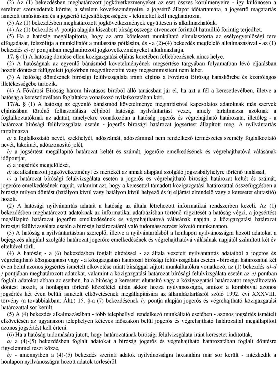 (4) Az (1) bekezdés d) pontja alapján kiszabott bírság összege ötvenezer forinttól hatmillió forintig terjedhet.