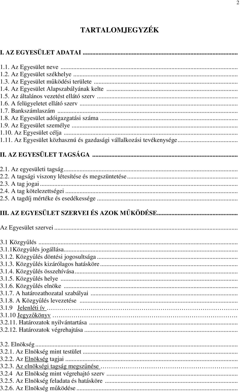 Az Egyesület közhasznú és gazdasági vállalkozási tevékenysége... II. AZ EGYESÜLET TAGSÁGA... 2.1. Az egyesületi tagság... 2.2. A tagsági viszony létesítése és megszüntetése... 2.3. A tag jogai... 2.4.