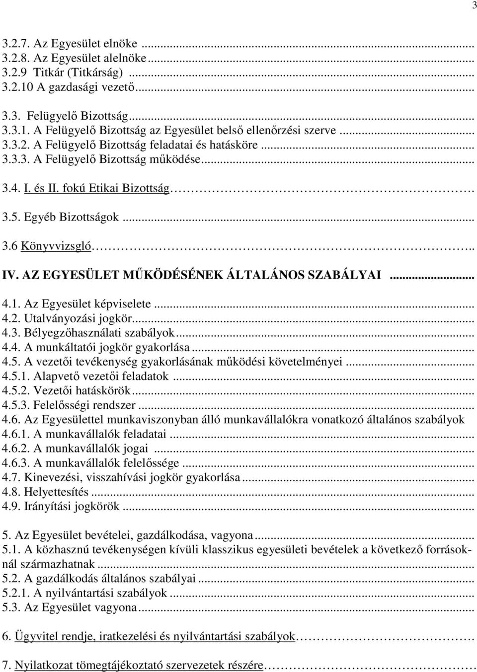 AZ EGYESÜLET MŰKÖDÉSÉNEK ÁLTALÁNOS SZABÁLYAI... 4.1. Az Egyesület képviselete... 4.2. Utalványozási jogkör... 4.3. Bélyegzőhasználati szabályok... 4.4. A munkáltatói jogkör gyakorlása... 4.5.