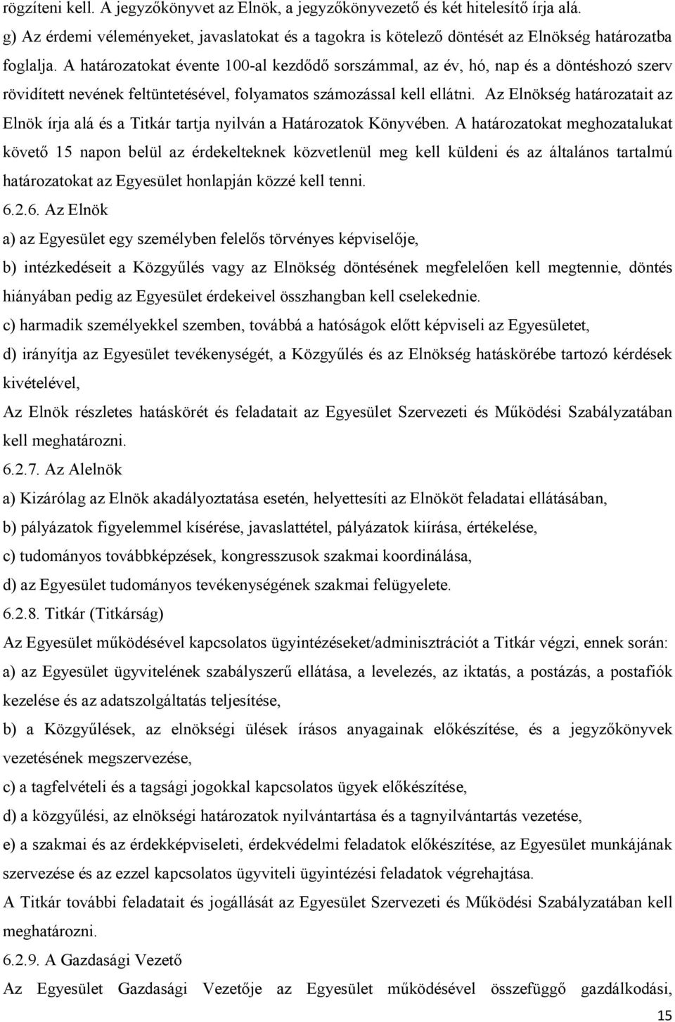 Az Elnökség határozatait az Elnök írja alá és a Titkár tartja nyilván a Határozatok Könyvében.