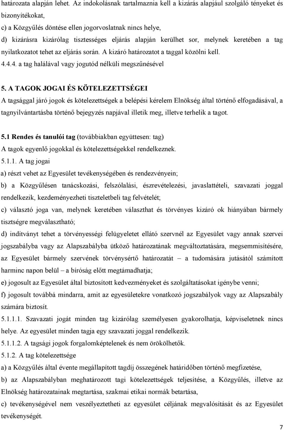 kerülhet sor, melynek keretében a tag nyilatkozatot tehet az eljárás során. A kizáró határozatot a taggal közölni kell. 4.4.4. a tag halálával vagy jogutód nélküli megszűnésével 5.