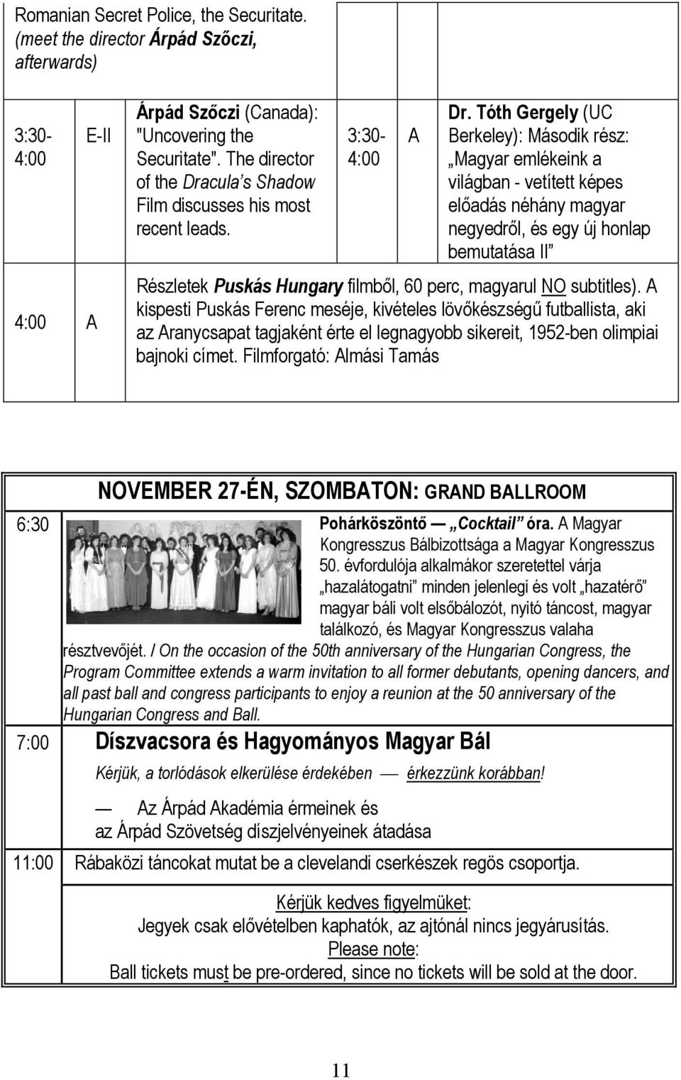 Tóth Gergely (UC Berkeley): Második rész: Magyar emlékeink a világban - vetített képes előadás néhány magyar negyedről, és egy új honlap bemutatása II Részletek Puskás Hungary filmből, 60 perc,