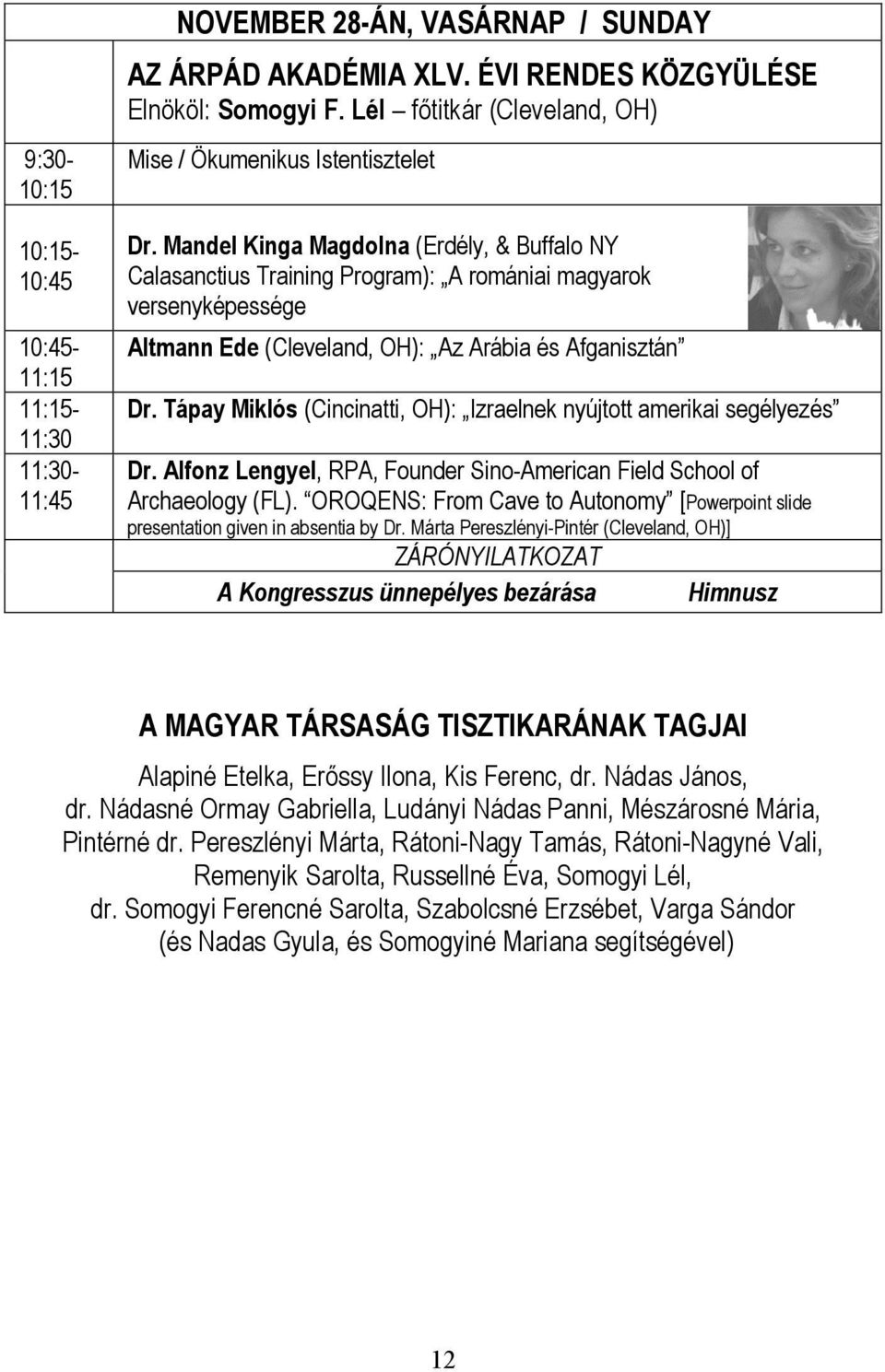 Mandel Kinga Magdolna (Erdély, & Buffalo NY Calasanctius Training Program): A romániai magyarok versenyképessége Altmann Ede (Cleveland, OH): Az Arábia és Afganisztán Dr.