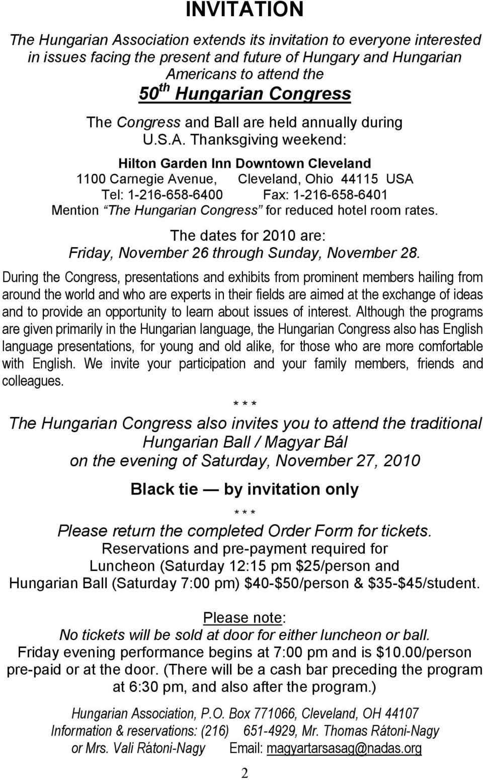Thanksgiving weekend: Hilton Garden Inn Downtown Cleveland 1100 Carnegie Avenue, Cleveland, Ohio 44115 USA Tel: 1-216-658-6400 Fax: 1-216-658-6401 Mention The Hungarian Congress for reduced hotel