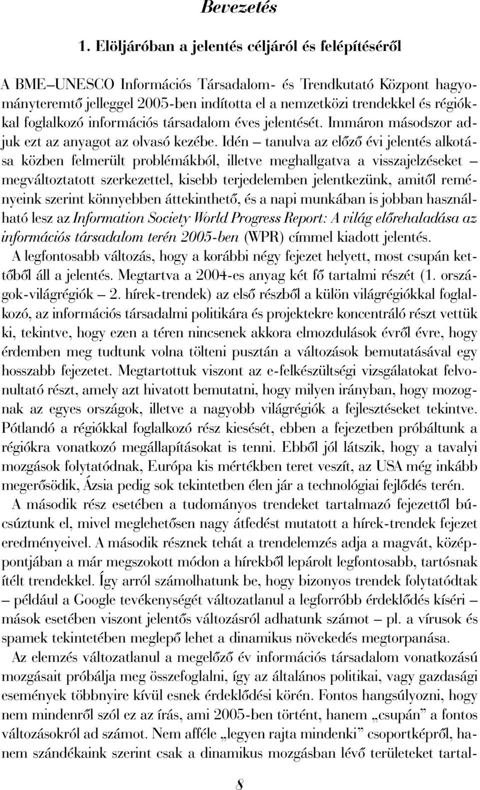 foglalkozó információs társadalom éves jelentését. Immáron másodszor adjuk ezt az anyagot az olvasó kezébe.