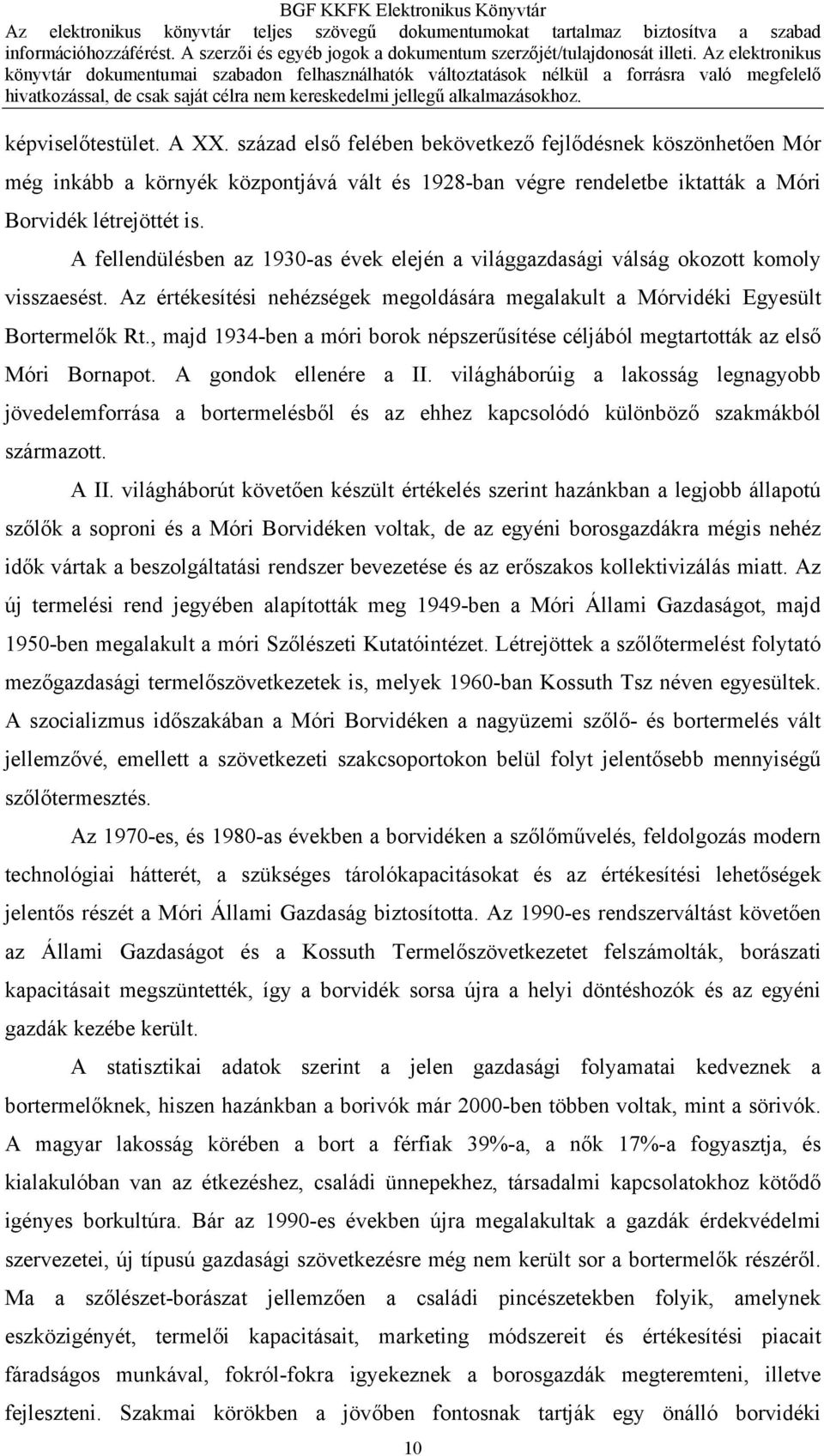 század első felében bekövetkező fejlődésnek köszönhetően Mór még inkább a környék központjává vált és 1928-ban végre rendeletbe iktatták a Móri Borvidék létrejöttét is.