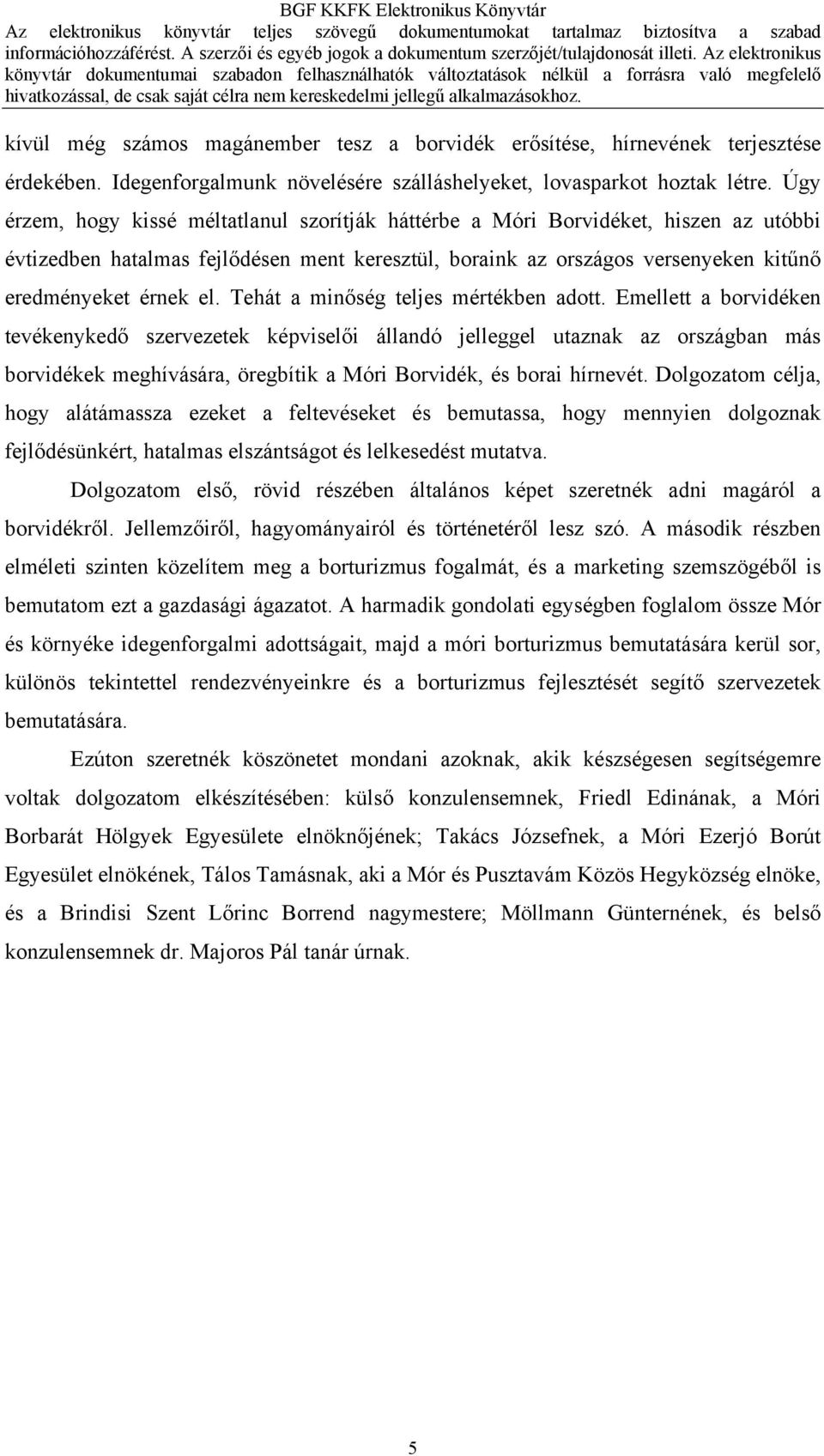 erősítése, hírnevének terjesztése érdekében. Idegenforgalmunk növelésére szálláshelyeket, lovasparkot hoztak létre.