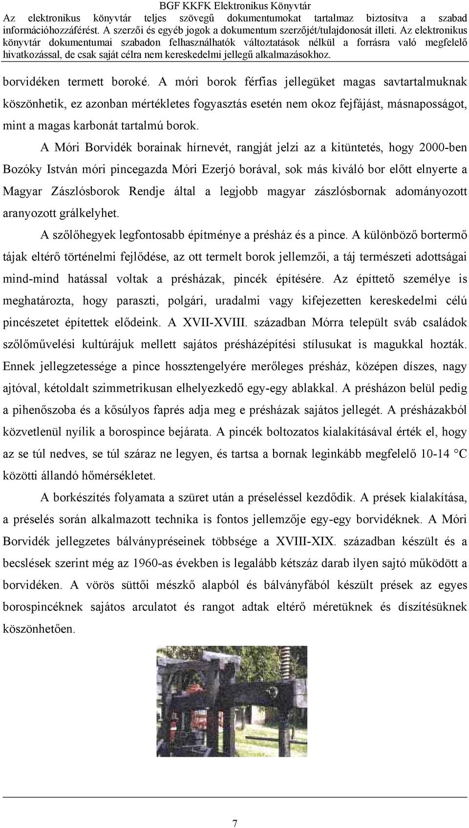 A móri borok férfias jellegüket magas savtartalmuknak köszönhetik, ez azonban mértékletes fogyasztás esetén nem okoz fejfájást, másnaposságot, mint a magas karbonát tartalmú borok.