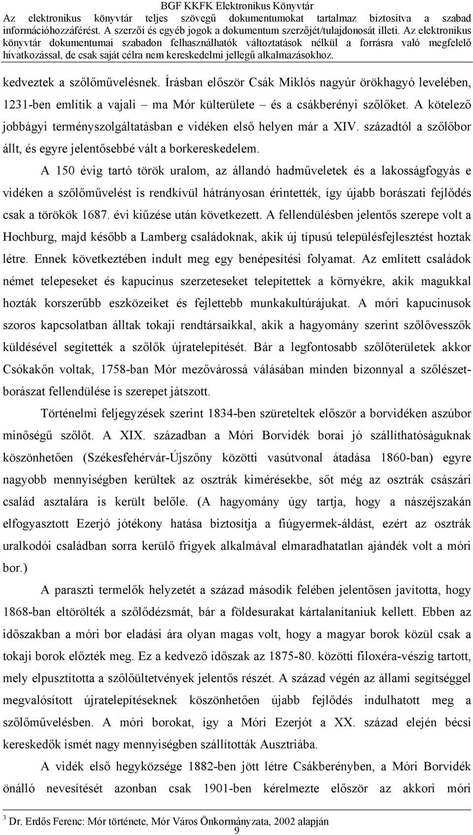 Írásban először Csák Miklós nagyúr örökhagyó levelében, 1231-ben említik a vajali ma Mór külterülete és a csákberényi szőlőket.