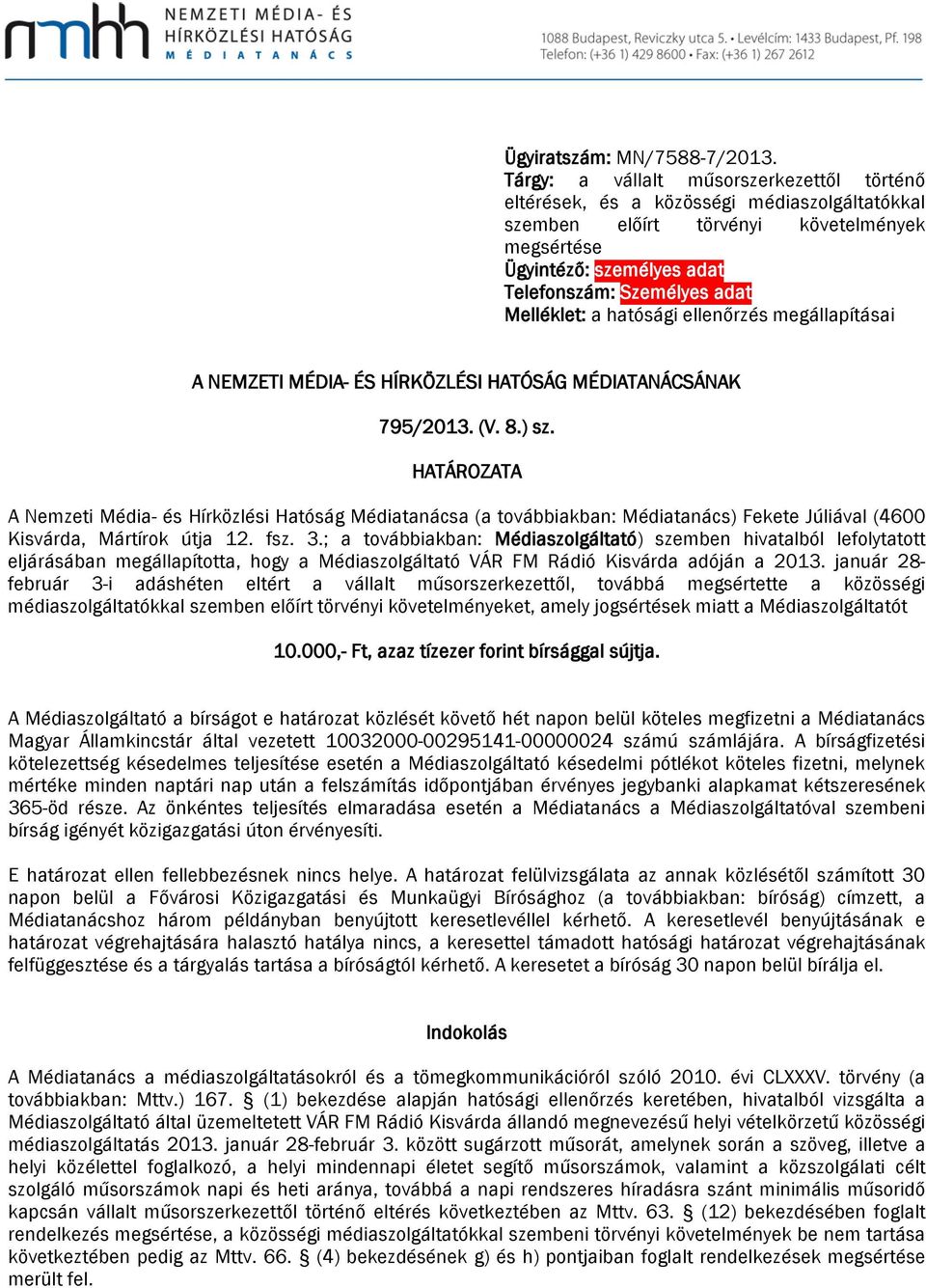 Melléklet: a hatósági ellenőrzés megállapításai A NEMZETI MÉDIA- ÉS HÍRKÖZLÉSI HATÓSÁG MÉDIATANÁCSÁNAK 795/2013. (V. 8.) sz.