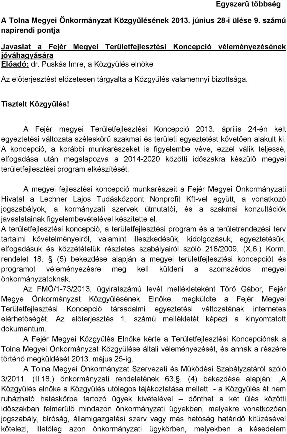 Puskás Imre, a Közgyűlés elnöke Az előterjesztést előzetesen tárgyalta a Közgyűlés valamennyi bizottsága. Tisztelt Közgyűlés! A Fejér megyei Területfejlesztési Koncepció 2013.