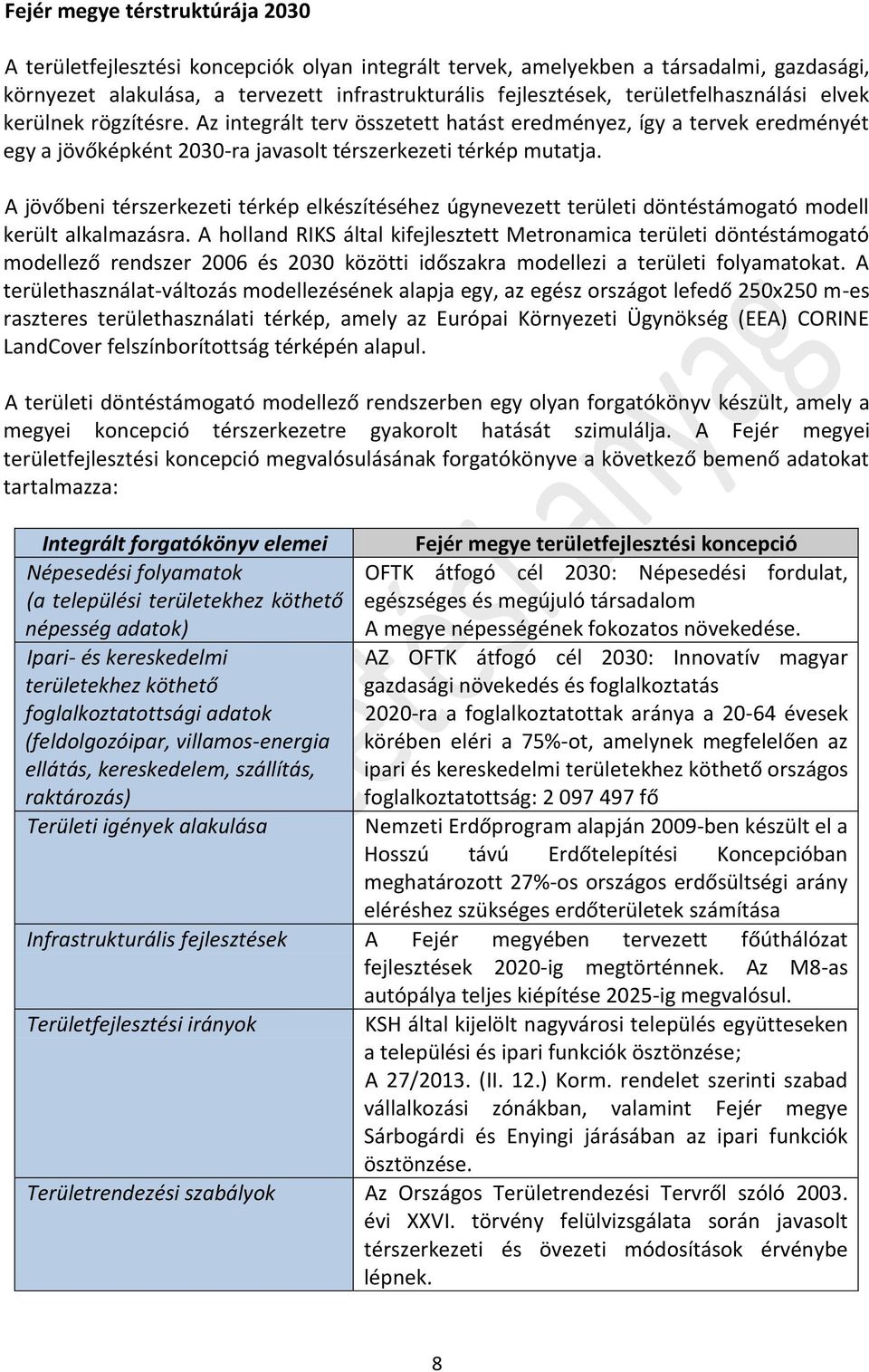 A jövőbeni térszerkezeti térkép elkészítéséhez úgynevezett területi döntéstámogató modell került alkalmazásra.