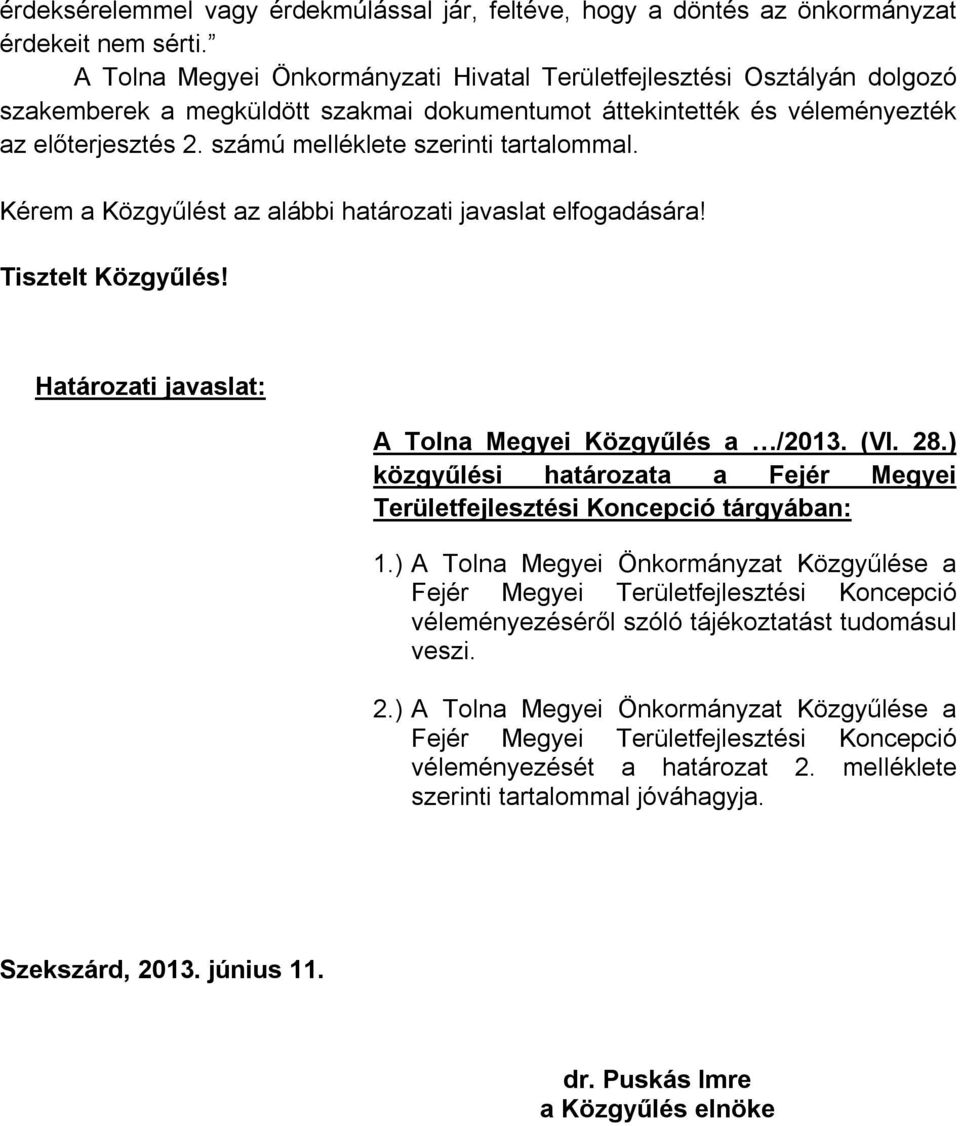 számú melléklete szerinti tartalommal. Kérem a Közgyűlést az alábbi határozati javaslat elfogadására! Tisztelt Közgyűlés! Határozati javaslat: A Tolna Megyei Közgyűlés a /2013. (VI. 28.