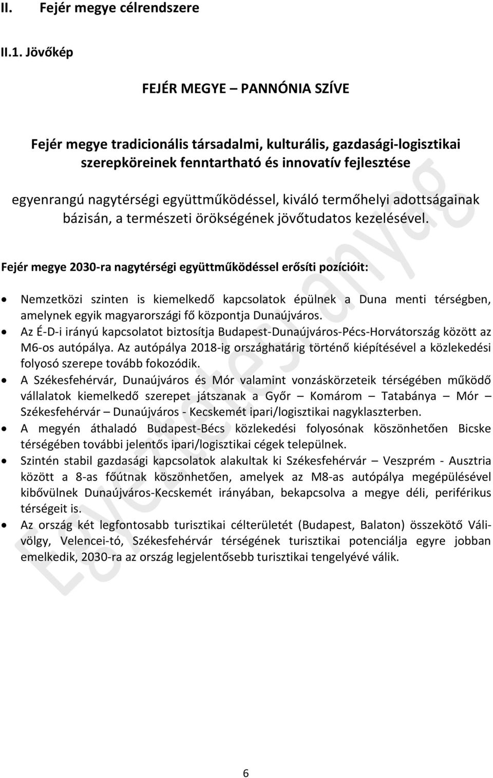 együttműködéssel, kiváló termőhelyi adottságainak bázisán, a természeti örökségének jövőtudatos kezelésével.