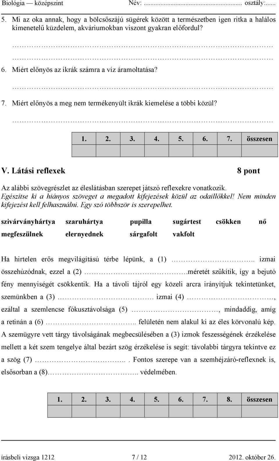 Látási reflexek 8 pont Az alábbi szövegrészlet az éleslátásban szerepet játszó reflexekre vonatkozik. Egészítse ki a hiányos szöveget a megadott kifejezések közül az odaillőkkel!