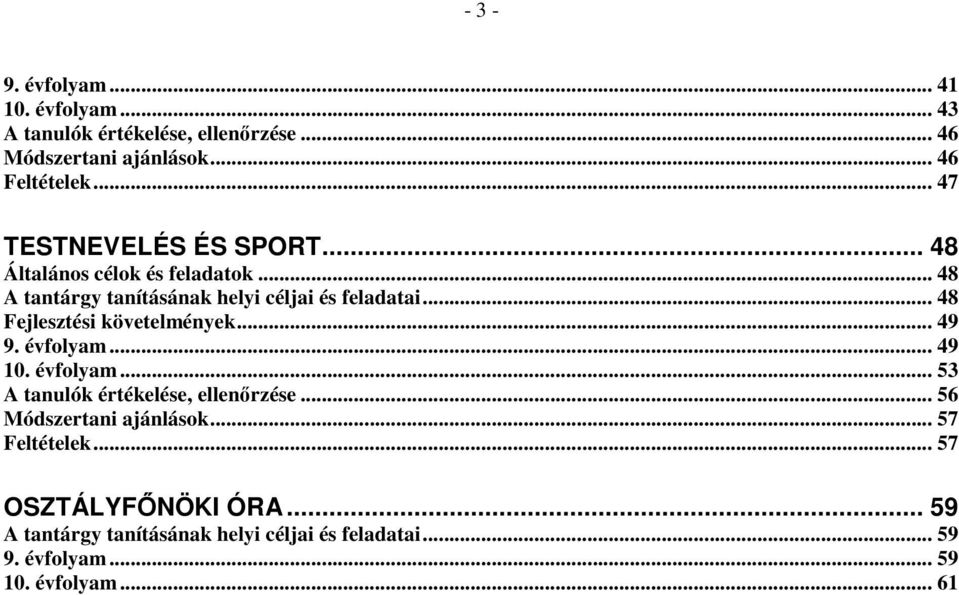 .. 48 Fejlesztési követelmények... 49 9. évfolyam... 49 10. évfolyam... 53 A tanulók értékelése, ellenırzése.