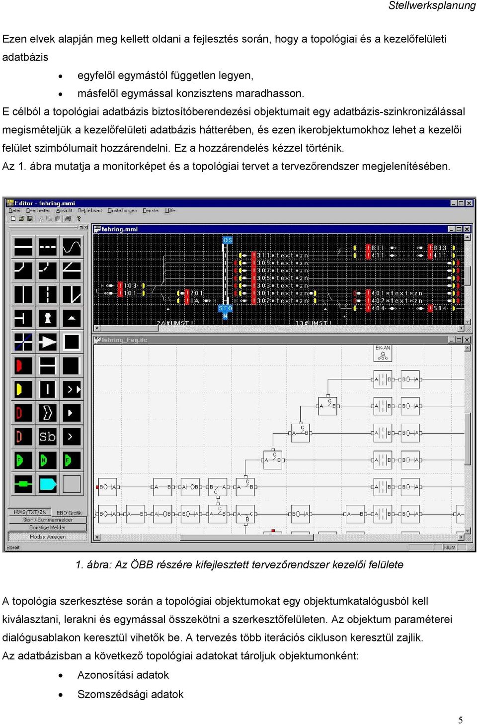 szimbólumait hozzárendelni. Ez a hozzárendelés kézzel történik. Az 1.