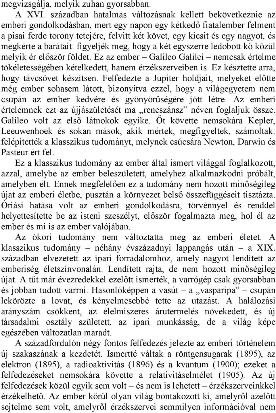 nagyot, és megkérte a barátait: figyeljék meg, hogy a két egyszerre ledobott kő közül melyik ér először földet.