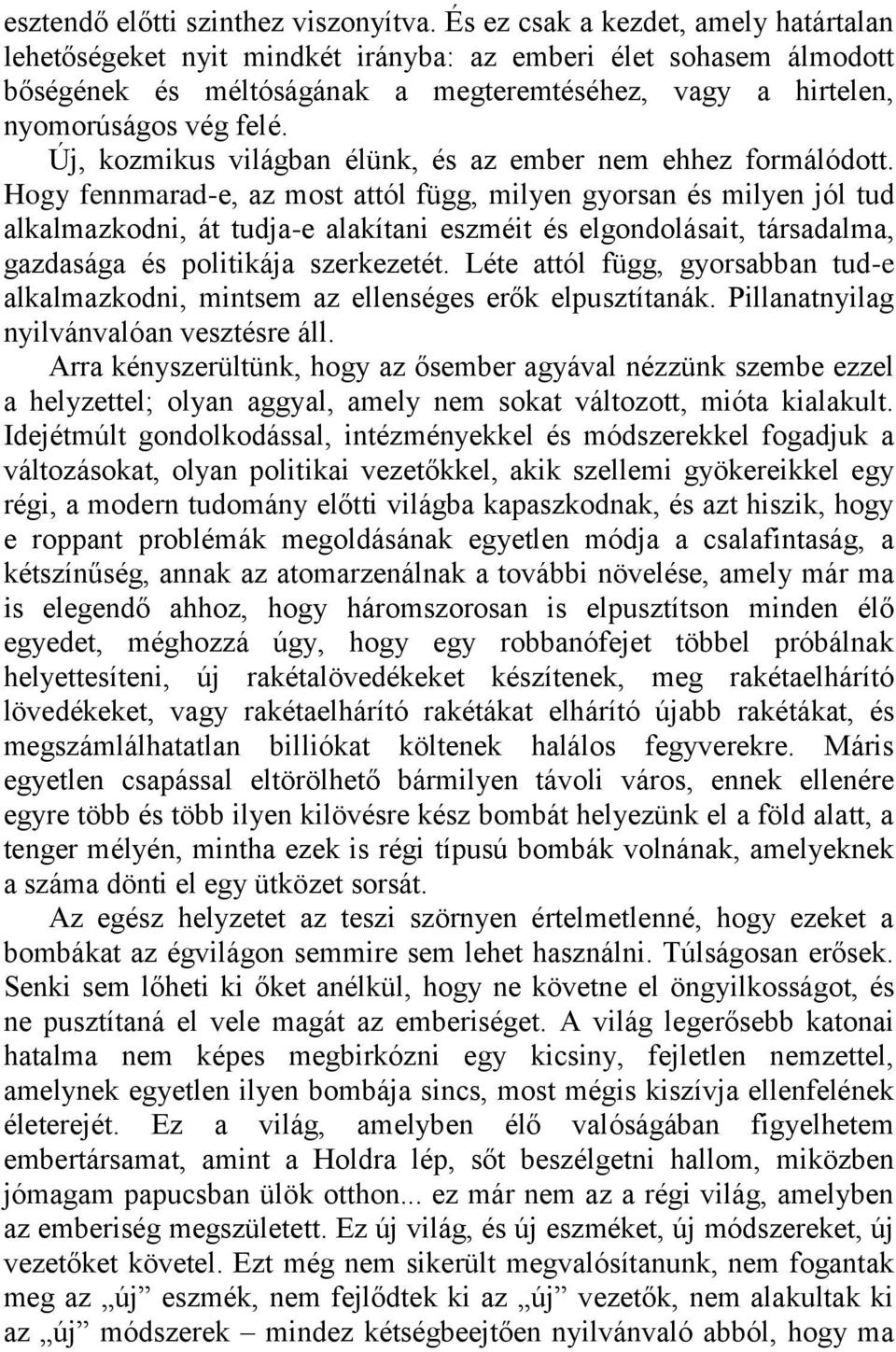 Új, kozmikus világban élünk, és az ember nem ehhez formálódott.