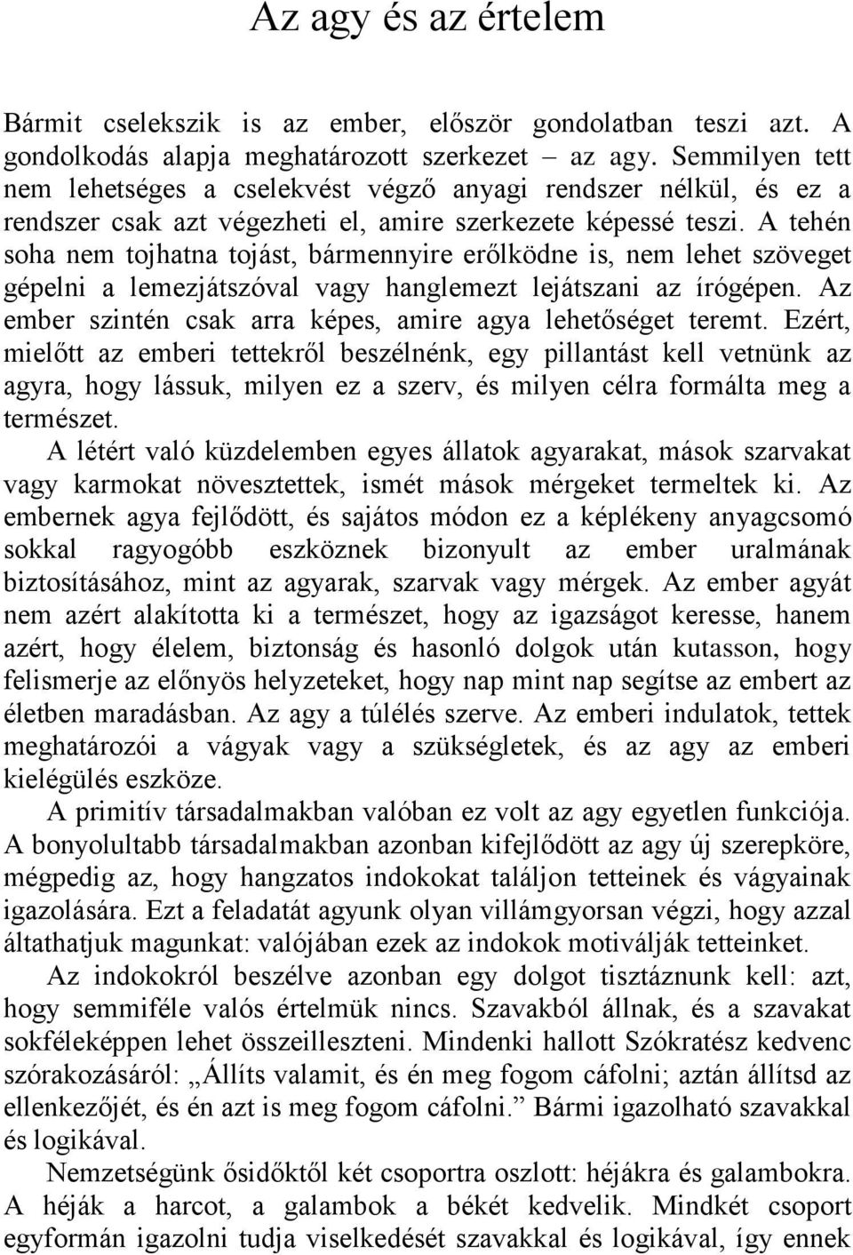 A tehén soha nem tojhatna tojást, bármennyire erőlködne is, nem lehet szöveget gépelni a lemezjátszóval vagy hanglemezt lejátszani az írógépen.