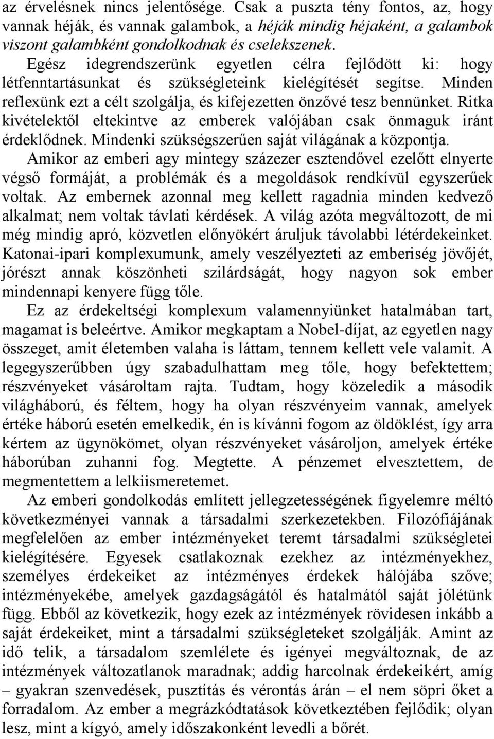 Ritka kivételektől eltekintve az emberek valójában csak önmaguk iránt érdeklődnek. Mindenki szükségszerűen saját világának a központja.