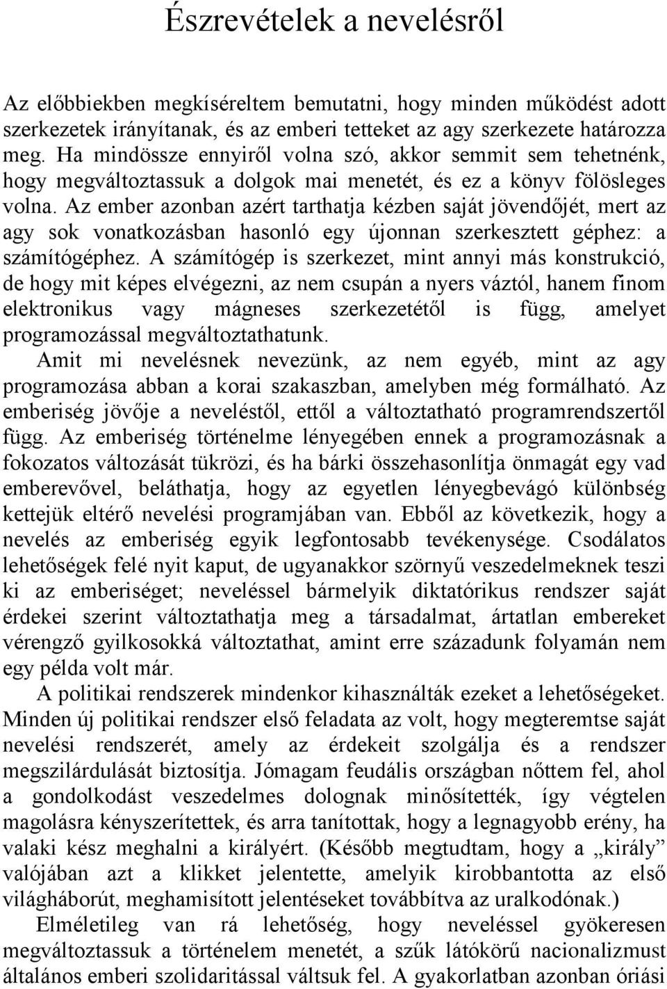 Az ember azonban azért tarthatja kézben saját jövendőjét, mert az agy sok vonatkozásban hasonló egy újonnan szerkesztett géphez: a számítógéphez.