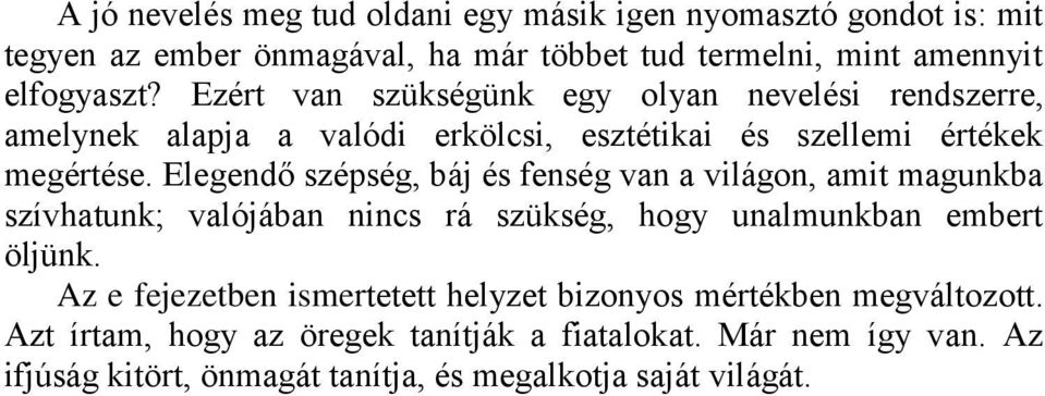 Elegendő szépség, báj és fenség van a világon, amit magunkba szívhatunk; valójában nincs rá szükség, hogy unalmunkban embert öljünk.