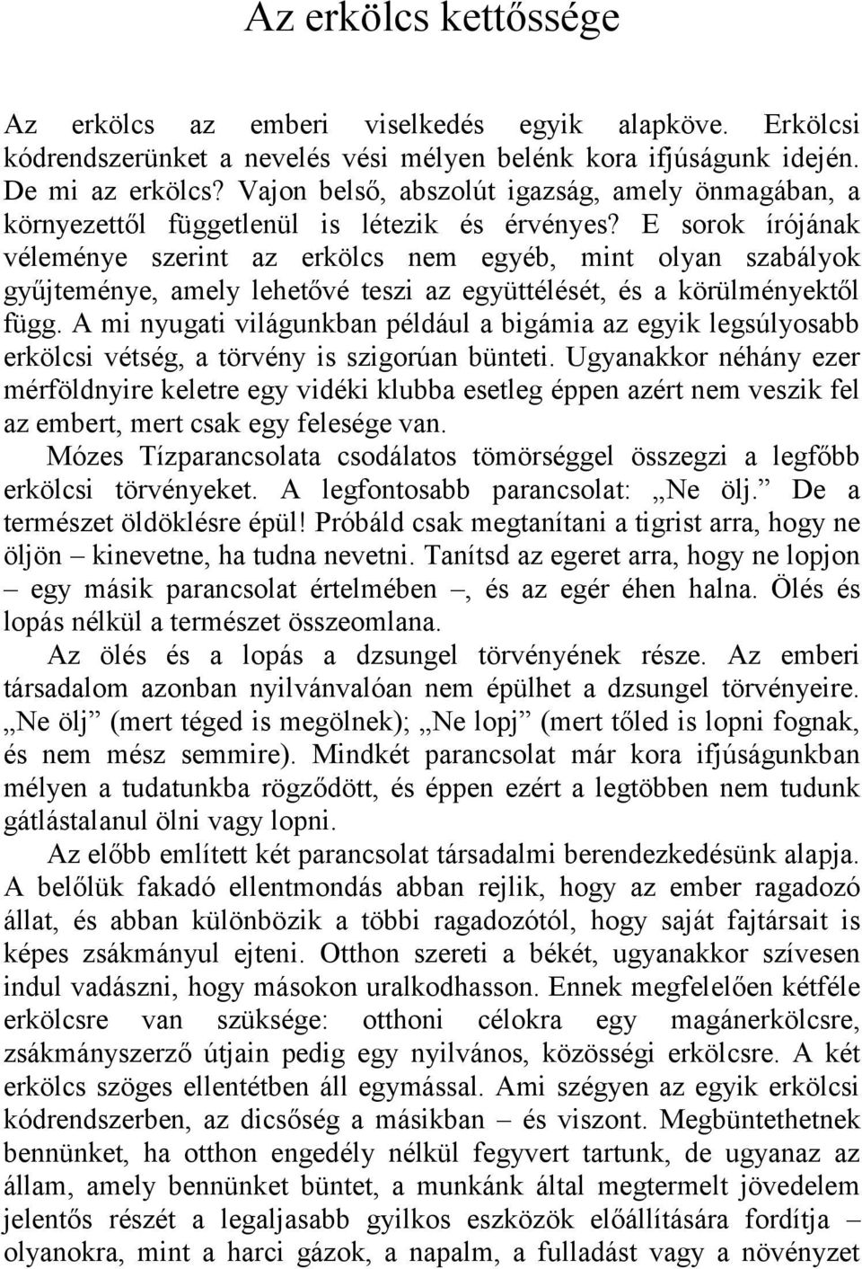 E sorok írójának véleménye szerint az erkölcs nem egyéb, mint olyan szabályok gyűjteménye, amely lehetővé teszi az együttélését, és a körülményektől függ.