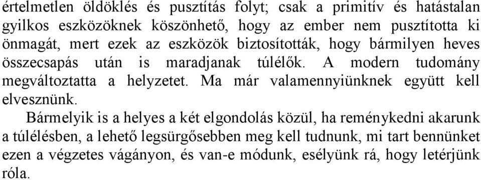 A modern tudomány megváltoztatta a helyzetet. Ma már valamennyiünknek együtt kell elvesznünk.