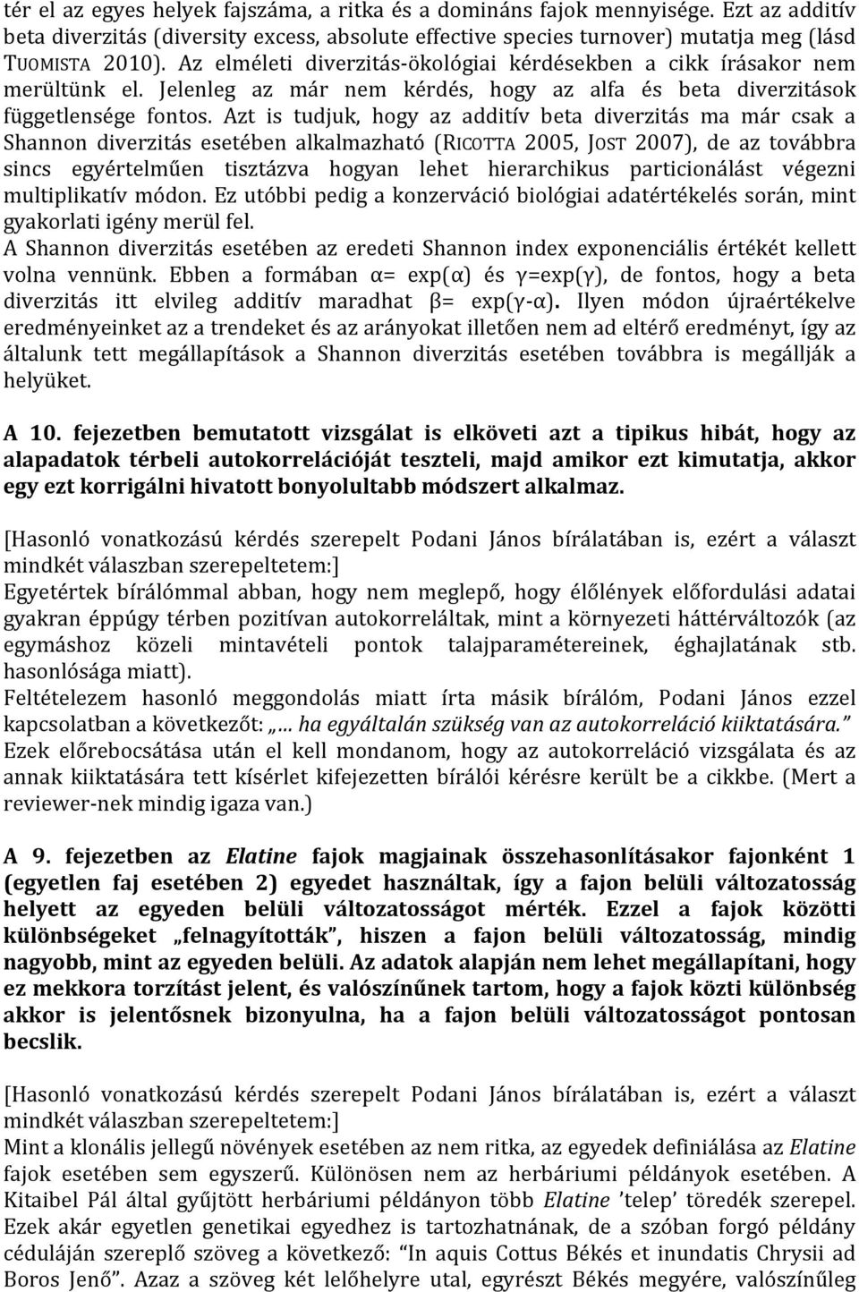 Azt is tudjuk, hogy az additív beta diverzitás ma már csak a Shannon diverzitás esetében alkalmazható (RICOTTA 2005, JOST 2007), de az továbbra sincs egyértelműen tisztázva hogyan lehet hierarchikus