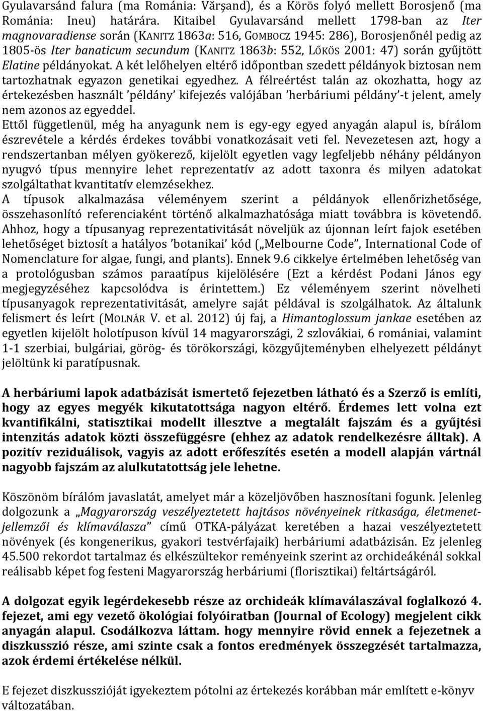 során gyűjtött Elatine példányokat. A két lelőhelyen eltérő időpontban szedett példányok biztosan nem tartozhatnak egyazon genetikai egyedhez.