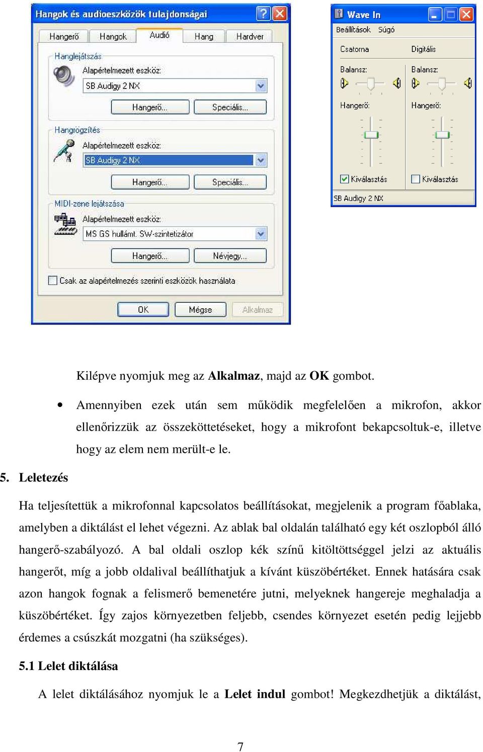 Leletezés Ha teljesítettük a mikrofonnal kapcsolatos beállításokat, megjelenik a program fıablaka, amelyben a diktálást el lehet végezni.