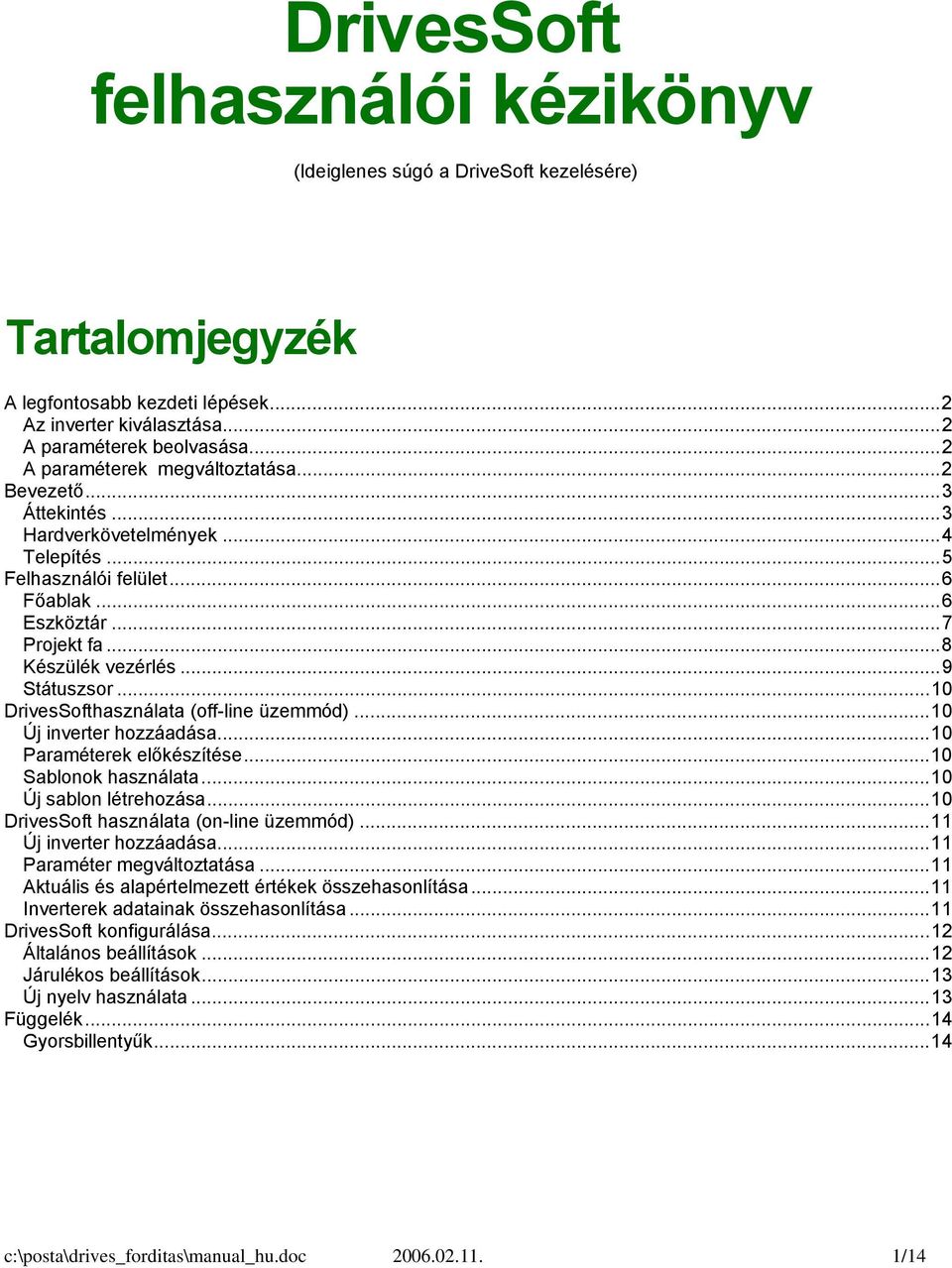 ..9 Státuszsor...10 DrivesSofthasználata (off-line üzemmód)...10 Új inverter hozzáadása...10 Paraméterek előkészítése...10 Sablonok használata...10 Új sablon létrehozása.