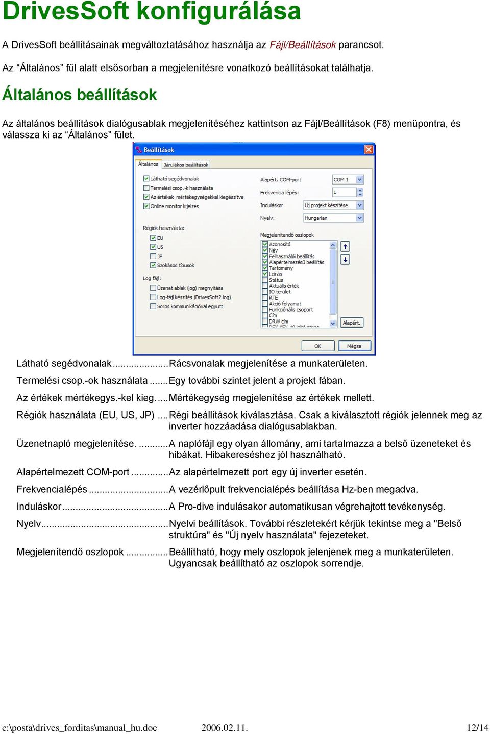 ..rácsvonalak megjelenítése a munkaterületen. Termelési csop.-ok használata...egy további szintet jelent a projekt fában. Az értékek mértékegys.-kel kieg...mértékegység megjelenítése az értékek mellett.