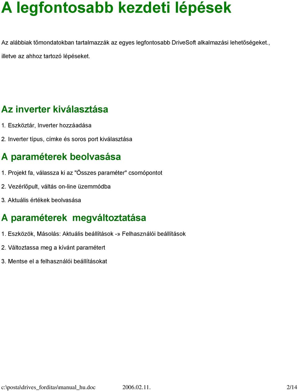 Projekt fa, válassza ki az "Összes paraméter" csomópontot 2. Vezérlőpult, váltás on-line üzemmódba 3. Aktuális értékek beolvasása A paraméterek megváltoztatása 1.