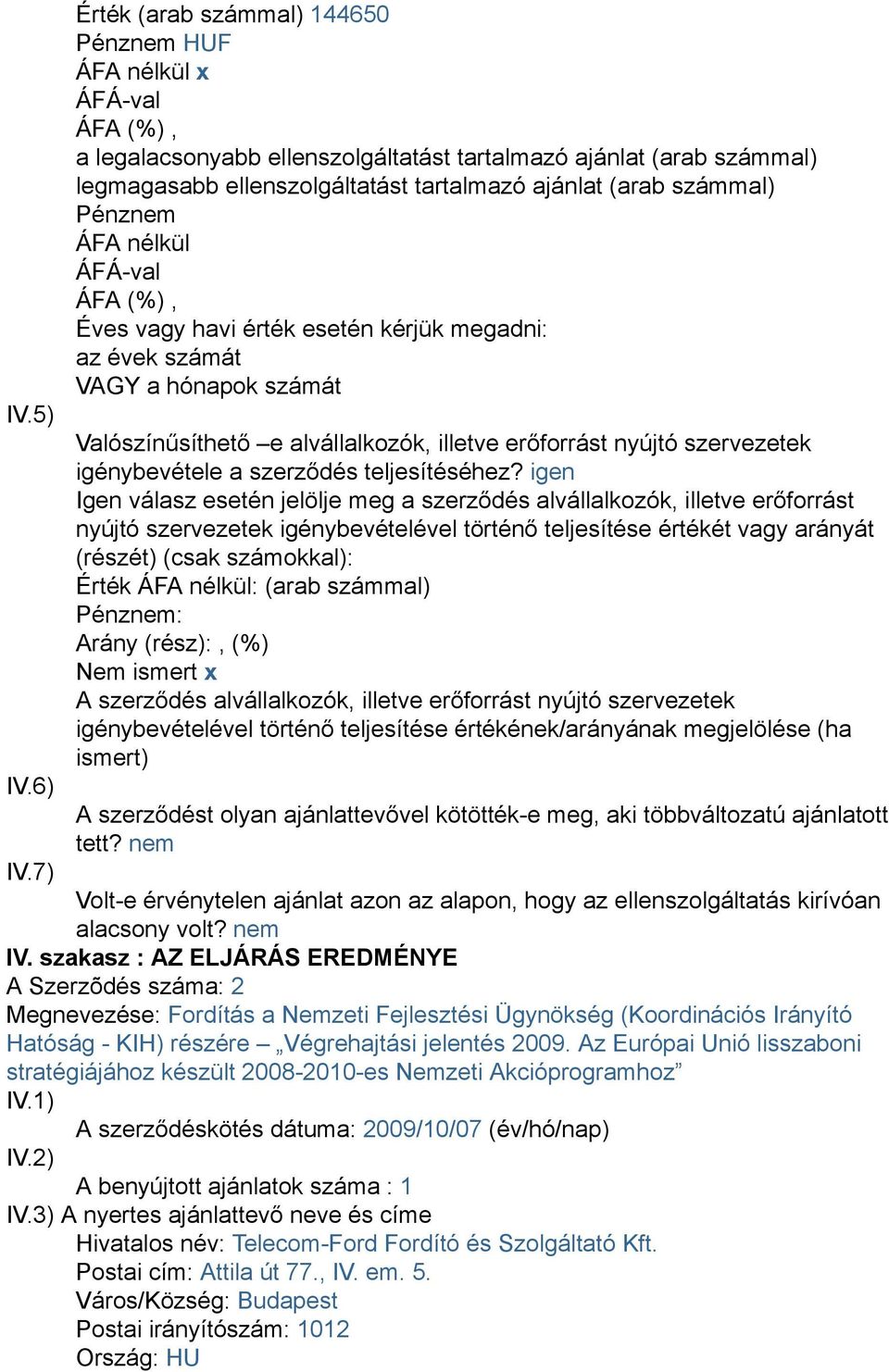 Nemzeti Fejlesztési Ügynökség (Koordinációs Irányító Hatóság - KIH) részére Végrehajtási jelentés 2009.