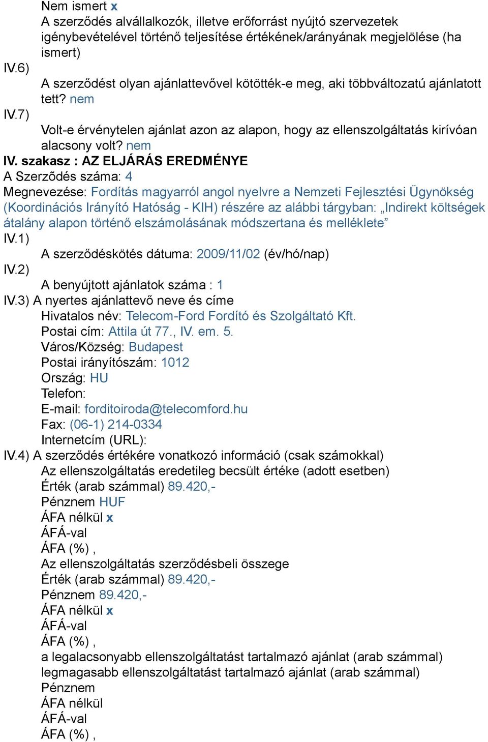 és melléklete A szerződéskötés dátuma: 2009/11/02 (év/hó/nap) Hivatalos név: Telecom-Ford Fordító és Szolgáltató Kft.