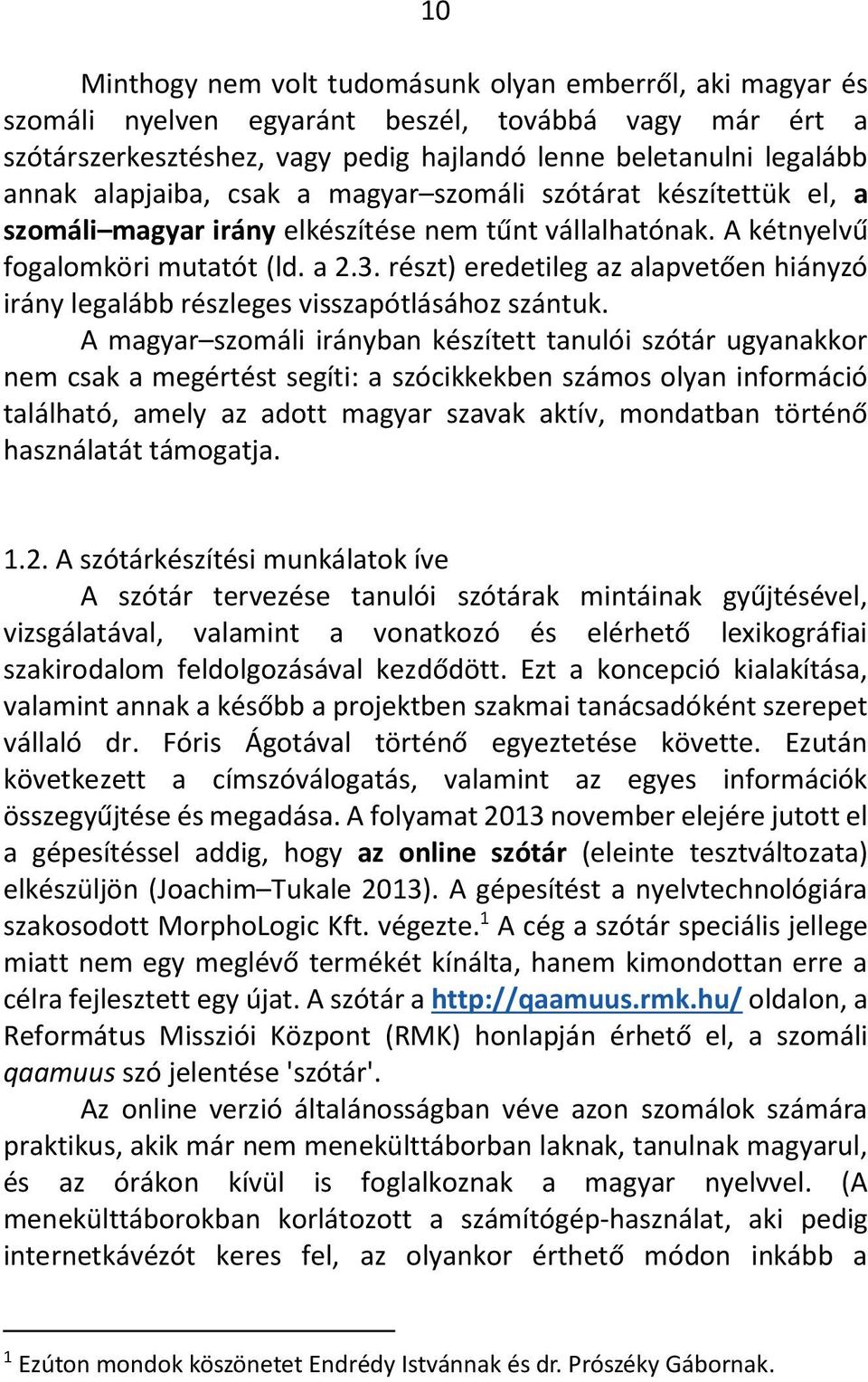 részt) eredetileg az alapvetően hiányzó irány legalább részleges visszapótlásához szántuk.