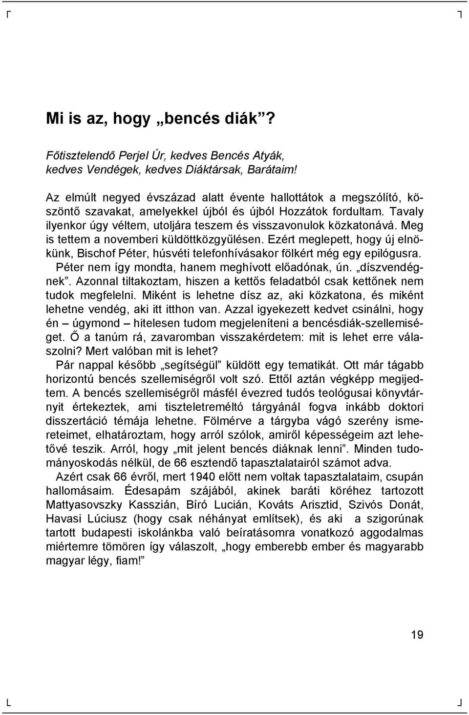 Tavaly ilyenkor úgy vé ltem, utoljára teszem é s visszavonulok kö zkatonává. Meg is tettem a novemberi kü ldö ttkö zgyűlé sen.